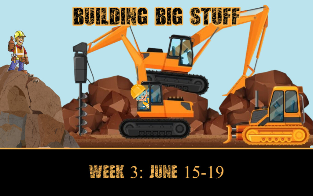 2026 Week 3 Big Stuff Building Big Stuff Day Camp Theme